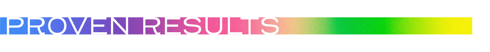 PROVEN RESULTS