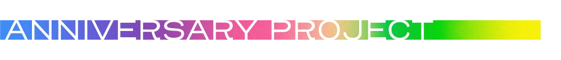 ANNIVERSARY PROJECT